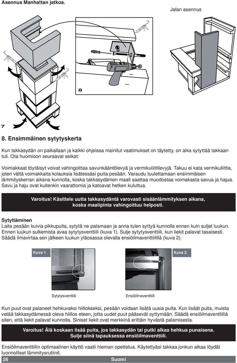 Takuu ei kata vermikuliittia, joten vältä voimakkaita kolauksia lisätessäsi puita pesään.