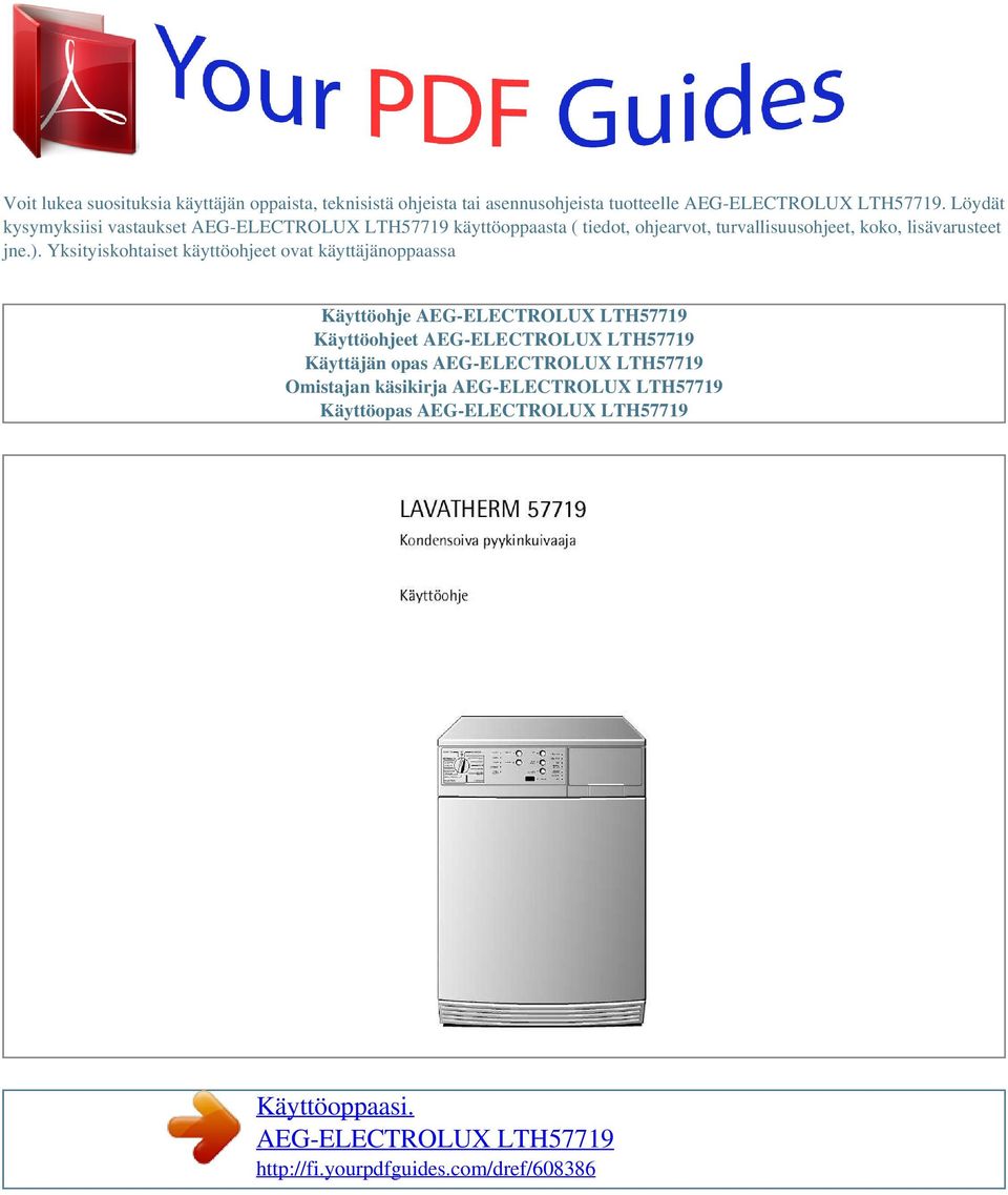 Yksityiskohtaiset käyttöohjeet ovat käyttäjänoppaassa Käyttöohje AEG-ELECTROLUX LTH57719 Käyttöohjeet AEG-ELECTROLUX LTH57719 Käyttäjän opas
