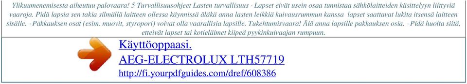 Pidä lapsia sen takia silmällä laitteen ollessa käynnissä äläkä anna lasten leikkiä kuivausrummun kanssa lapset saattavat lukita itsensä laitteen