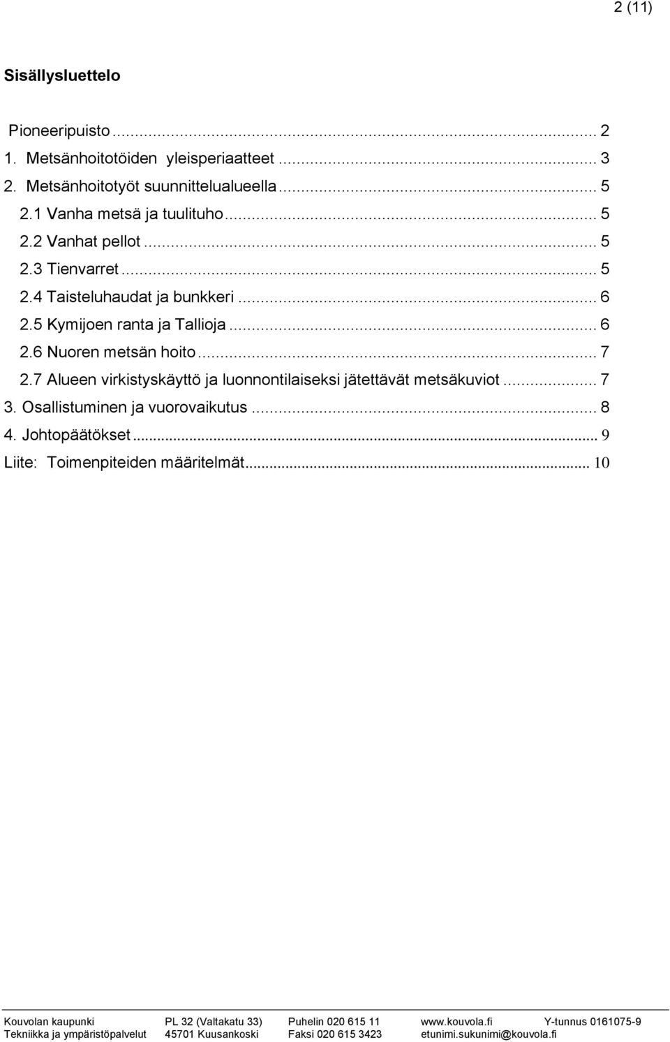 .. 6 2.5 Kymijoen ranta ja Tallioja... 6 2.6 Nuoren metsän hoito... 7 2.