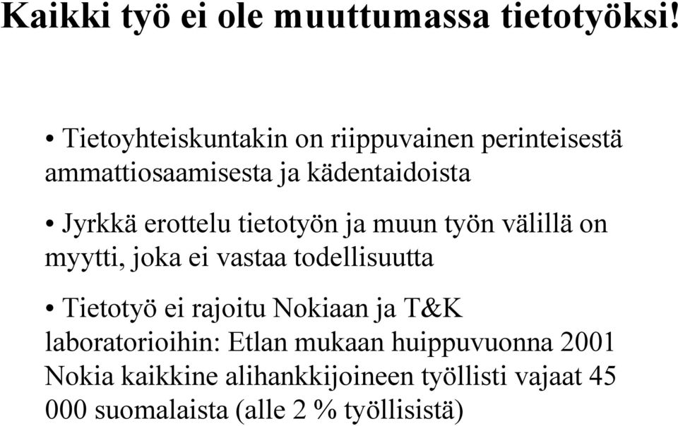 erottelu tietotyön ja muun työn välillä on myytti, joka ei vastaa todellisuutta Tietotyö ei