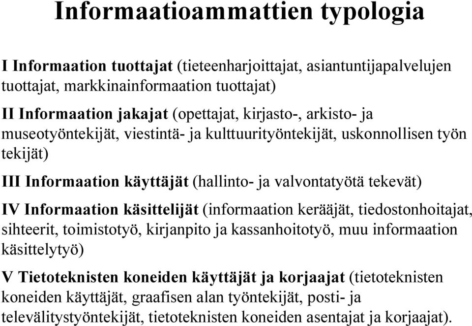 tekevät) IV Informaation käsittelijät (informaation kerääjät, tiedostonhoitajat, sihteerit, toimistotyö, kirjanpito ja kassanhoitotyö, muu informaation käsittelytyö) V