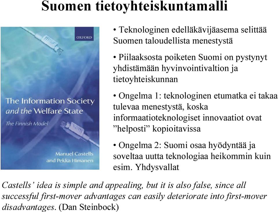 innovaatiot ovat helposti kopioitavissa Ongelma 2: Suomi osaa hyödyntää ja soveltaa uutta teknologiaa heikommin kuin esim.