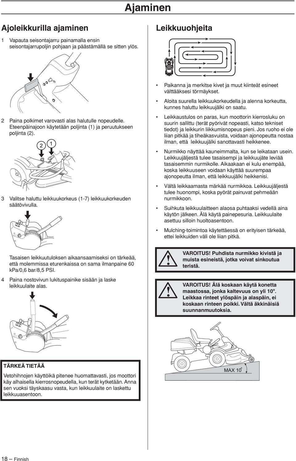 2 Paina polkimet varovasti alas halutulle nopeudelle. Eteenpäinajoon käytetään poljinta (1) ja peruutukseen poljinta (2). 3 Valitse haluttu leikkuukorkeus (1-7) leikkuukorkeuden säätövivulla.