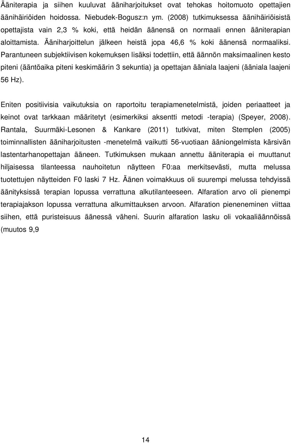 Ääniharjoittelun jälkeen heistä jopa 46,6 % koki äänensä normaaliksi.