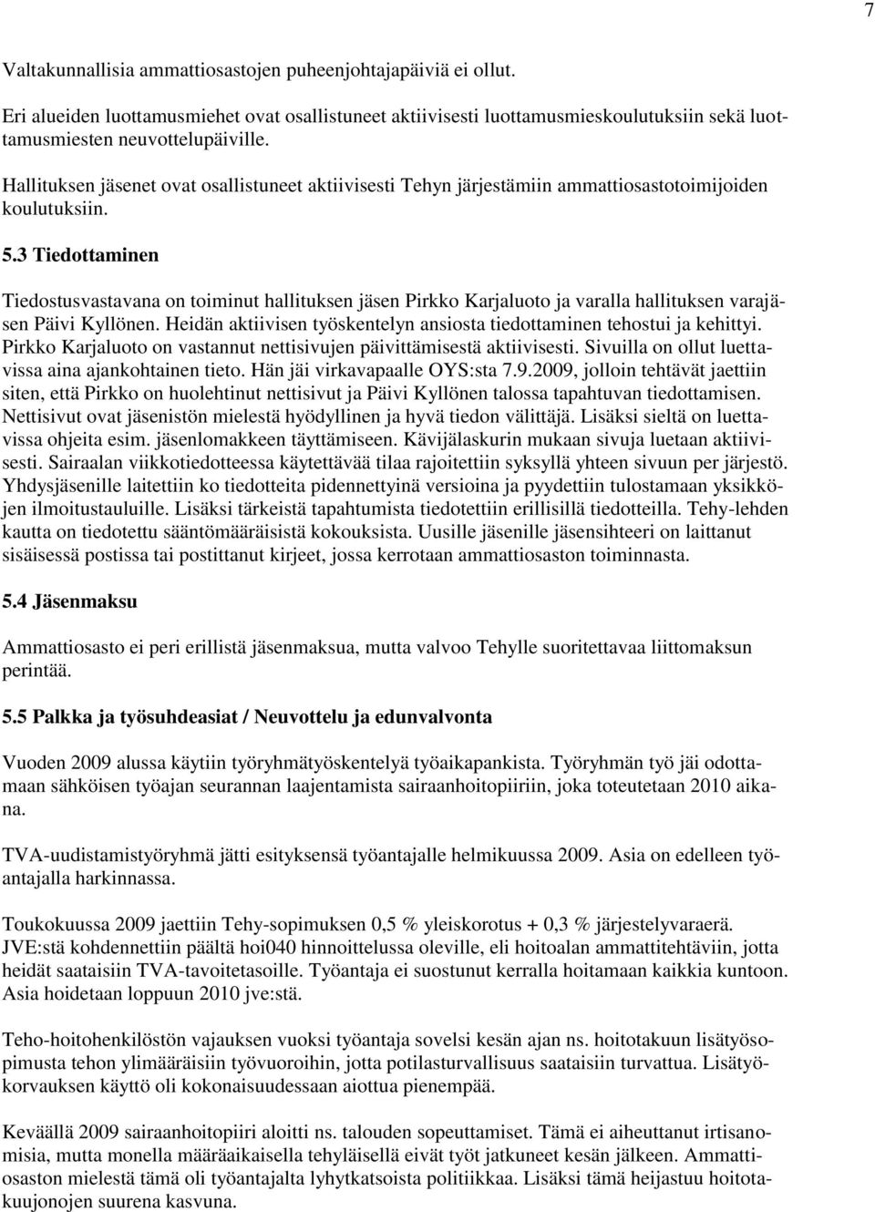 3 Tiedottaminen Tiedostusvastavana on toiminut hallituksen jäsen Pirkko Karjaluoto ja varalla hallituksen varajäsen Päivi Kyllönen.