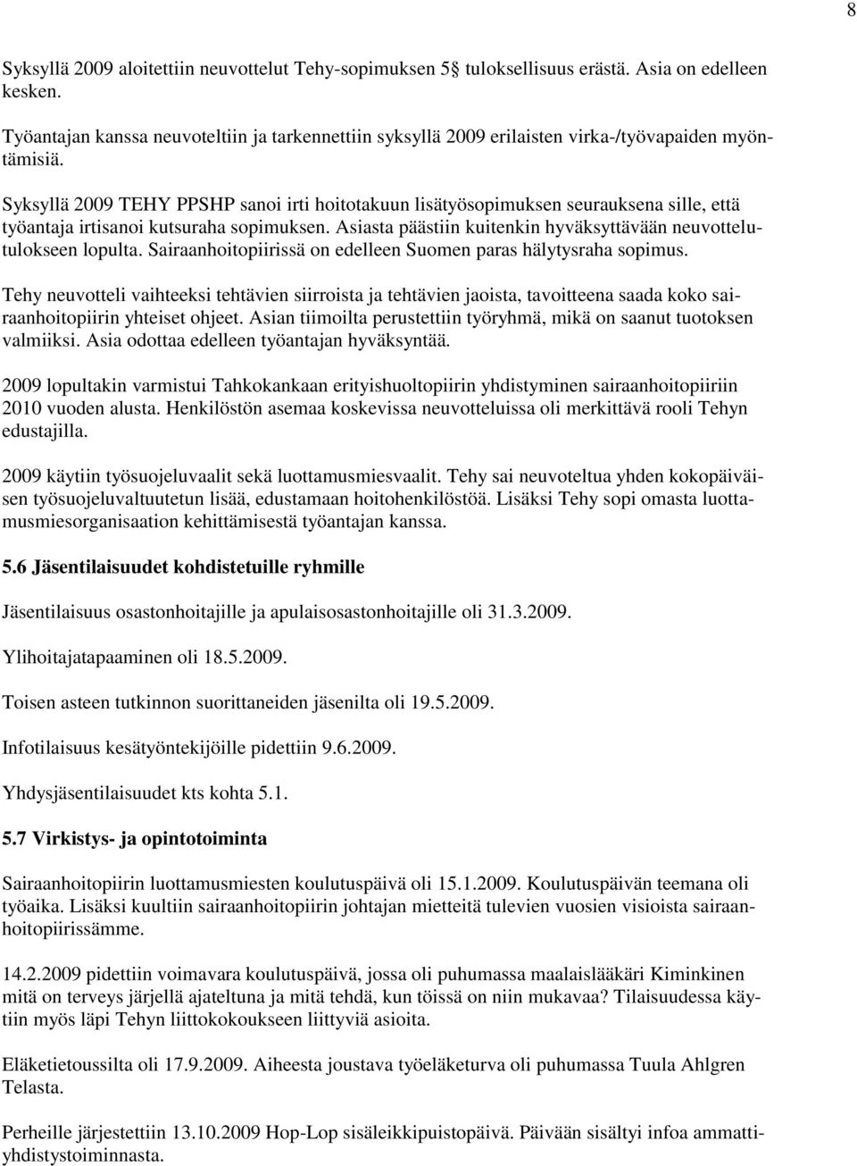 Syksyllä 2009 TEHY PPSHP sanoi irti hoitotakuun lisätyösopimuksen seurauksena sille, että työantaja irtisanoi kutsuraha sopimuksen.