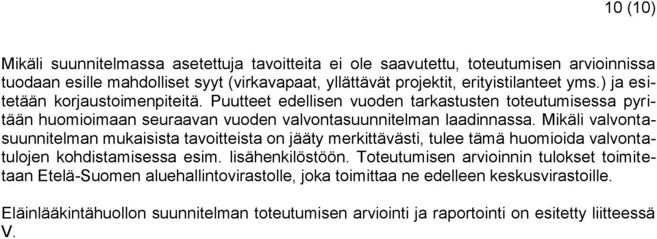 Mikäli valvontasuunnitelman mukaisista tavoitteista on jääty merkittävästi, tulee tämä huomioida valvontatulojen kohdistamisessa esim. lisähenkilöstöön.