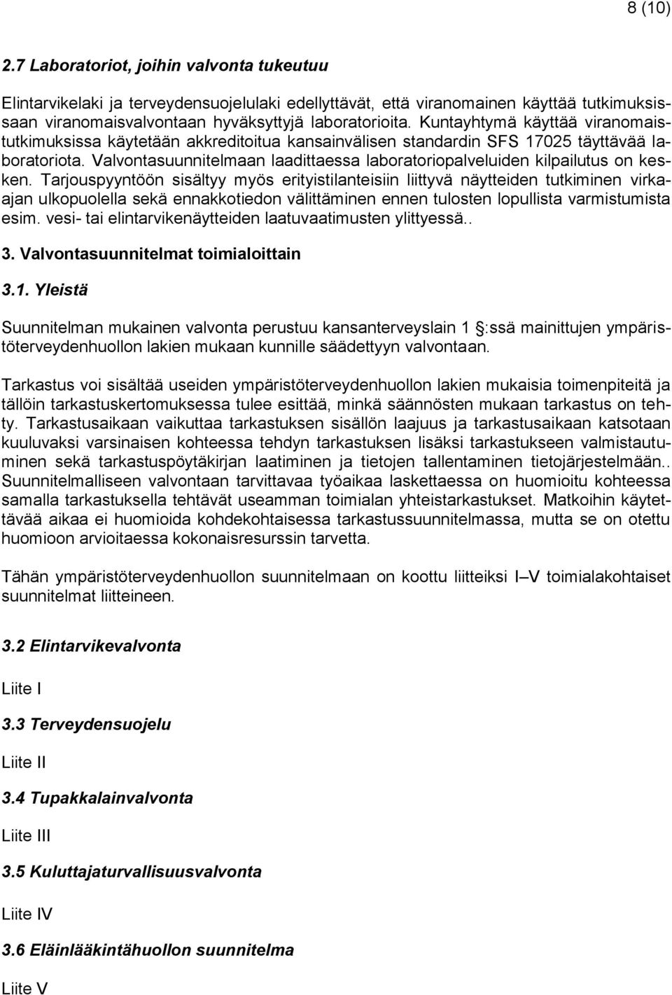 Valvontasuunnitelmaan laadittaessa laboratoriopalveluiden kilpailutus on kesken.