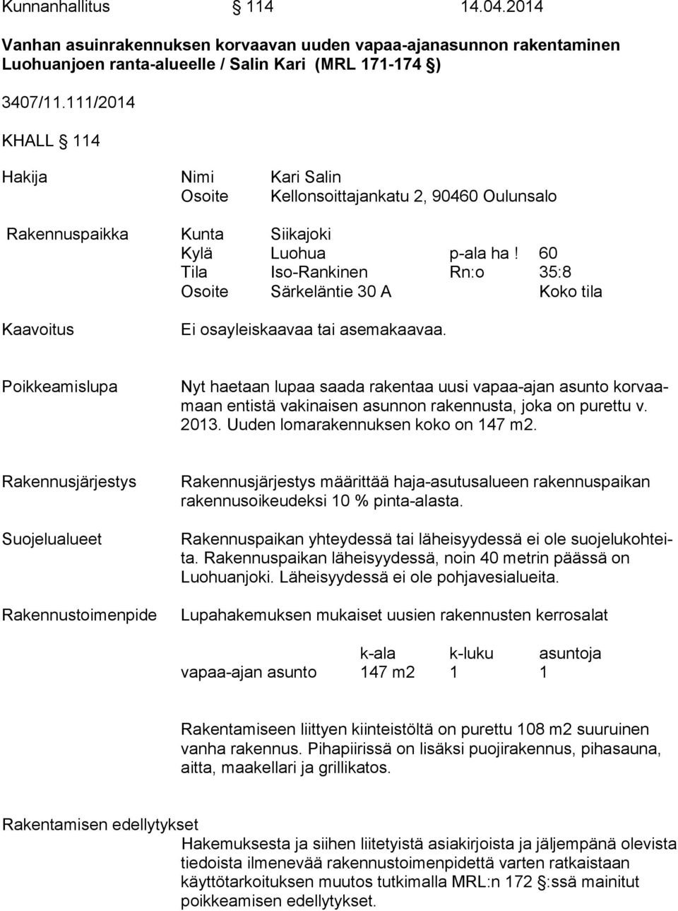 60 Tila Iso-Rankinen Rn:o 35:8 Osoite Särkeläntie 30 A Koko tila Kaavoitus Ei osayleiskaavaa tai asemakaavaa.