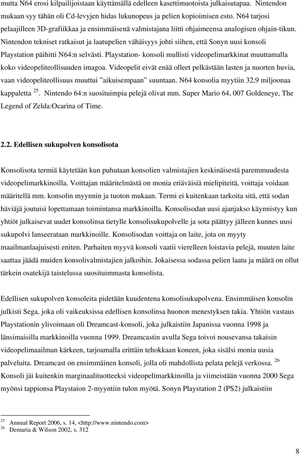 Nintendon tekniset ratkaisut ja laatupelien vähäisyys johti siihen, että Sonyn uusi konsoli Playstation päihitti N64:n selvästi.