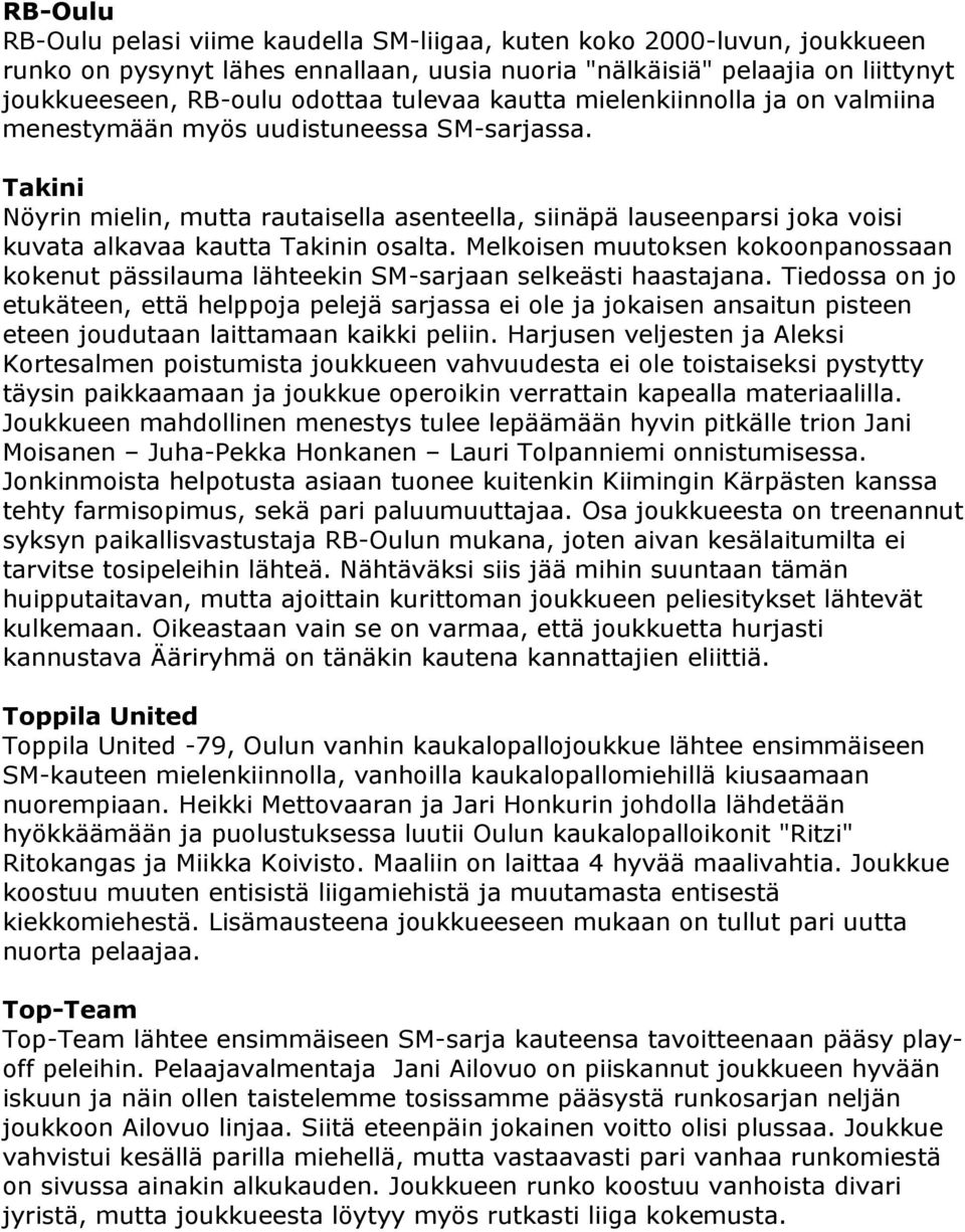 Takini Nöyrin mielin, mutta rautaisella asenteella, siinäpä lauseenparsi joka voisi kuvata alkavaa kautta Takinin osalta.