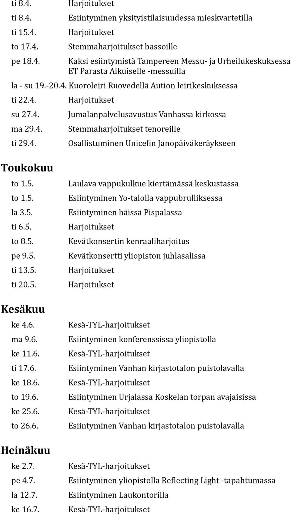 5. ti 6.5. to 8.5. pe 9.5. ti 13.5. ti 20.5. Kesäkuu ke 4.6. ma 9.6. ke 11.6. ti 17.