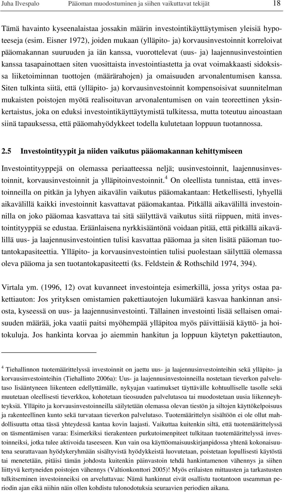 vuosittaista investointiastetta ja ovat voimakkaasti sidoksissa liiketoiminnan tuottojen (määrärahojen) ja omaisuuden arvonalentumisen kanssa.