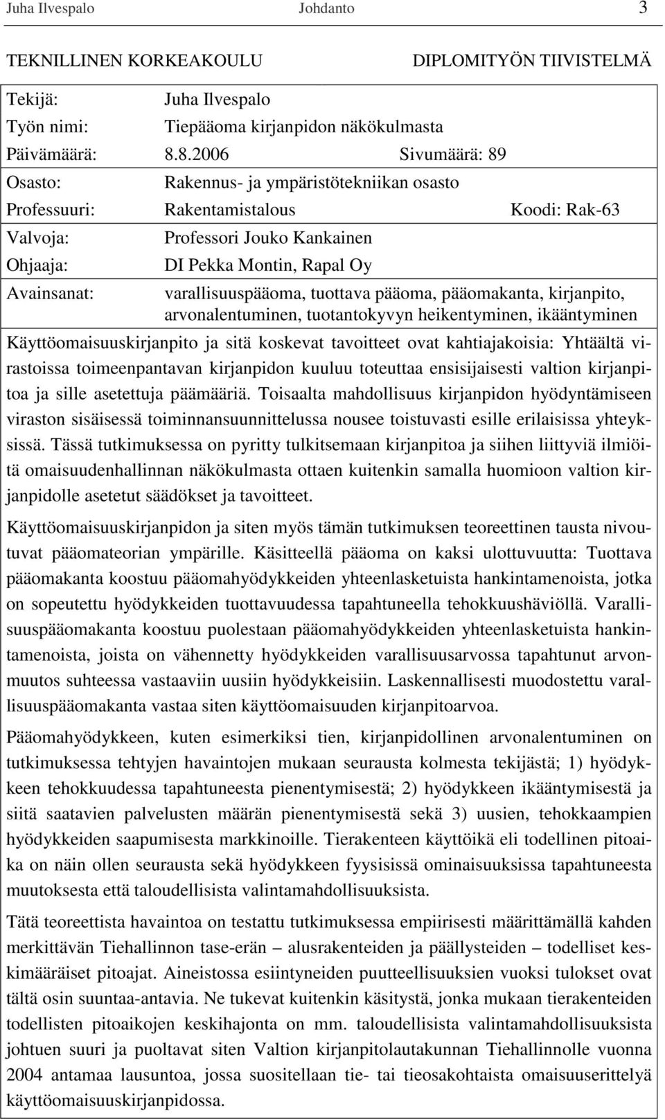 varallisuuspääoma, tuottava pääoma, pääomakanta, kirjanpito, arvonalentuminen, tuotantokyvyn heikentyminen, ikääntyminen Käyttöomaisuuskirjanpito ja sitä koskevat tavoitteet ovat kahtiajakoisia: