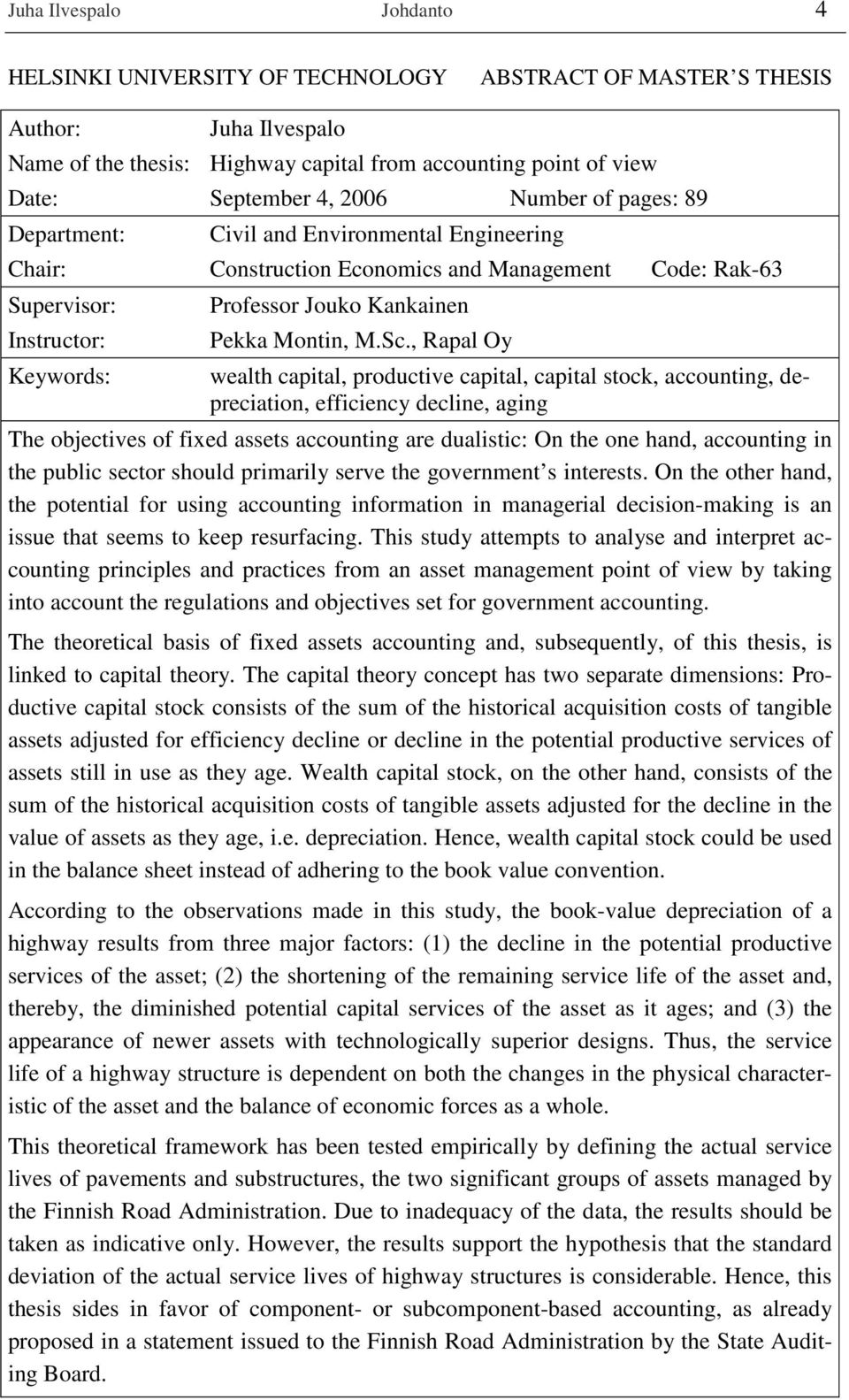 M.Sc., Rapal Oy wealth capital, productive capital, capital stock, accounting, depreciation, efficiency decline, aging The objectives of fixed assets accounting are dualistic: On the one hand,