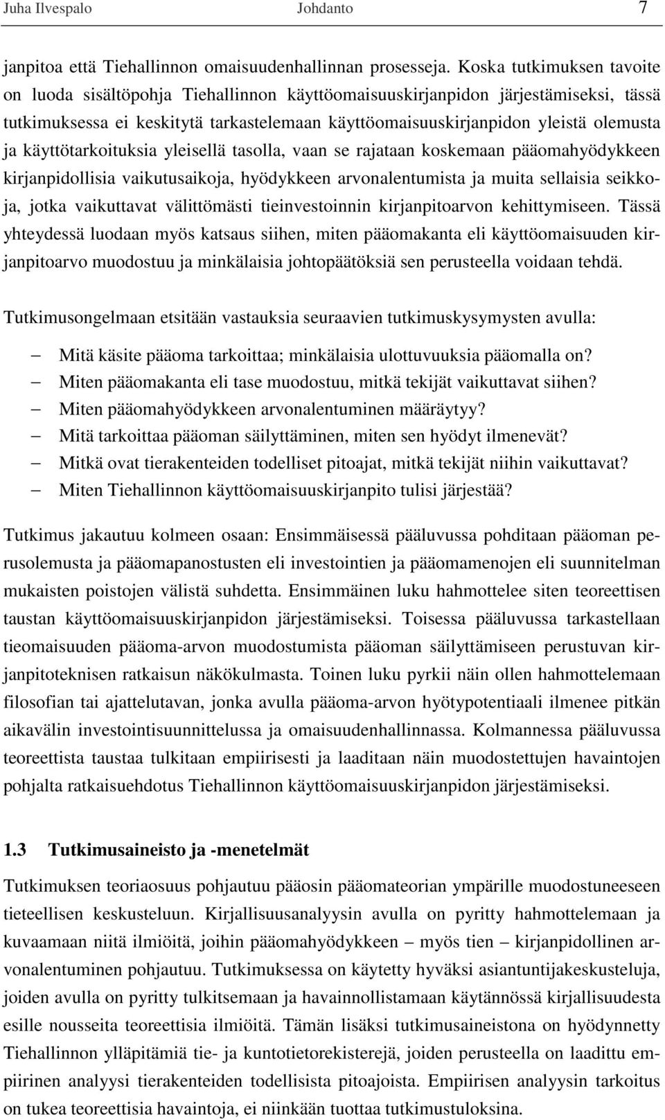 käyttötarkoituksia yleisellä tasolla, vaan se rajataan koskemaan pääomahyödykkeen kirjanpidollisia vaikutusaikoja, hyödykkeen arvonalentumista ja muita sellaisia seikkoja, jotka vaikuttavat