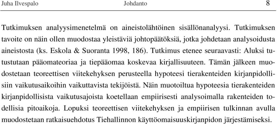 Tutkimus etenee seuraavasti: Aluksi tutustutaan pääomateoriaa ja tiepääomaa koskevaa kirjallisuuteen.