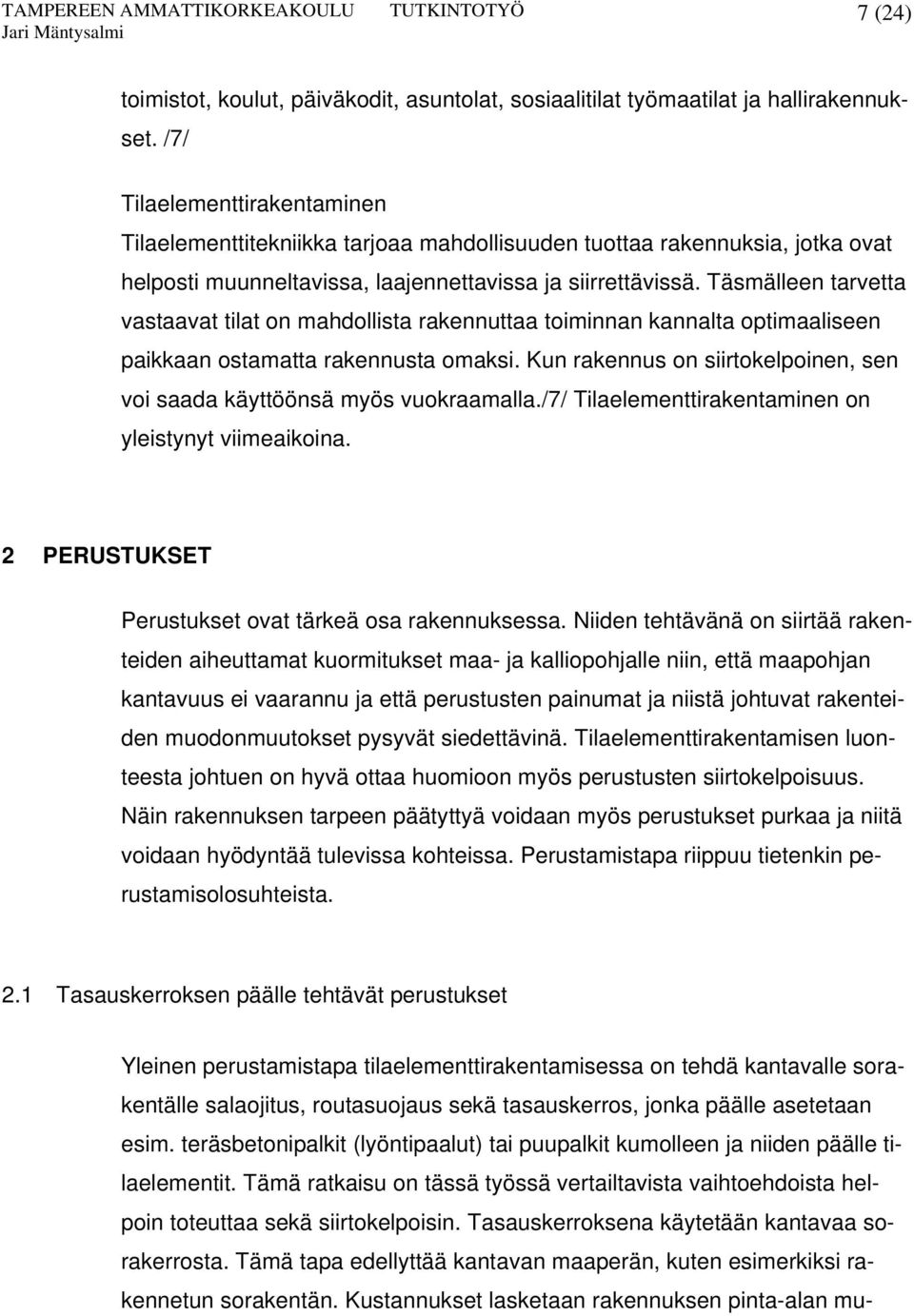 Täsmälleen tarvetta vastaavat tilat on mahdollista rakennuttaa toiminnan kannalta optimaaliseen paikkaan ostamatta rakennusta omaksi.