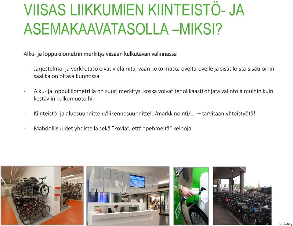 ovelta-ovelle ja sisätiloista-sisätiloihin saakka on oltava kunnossa - Alku- ja loppukilometrillä on suuri merkitys, koska voivat