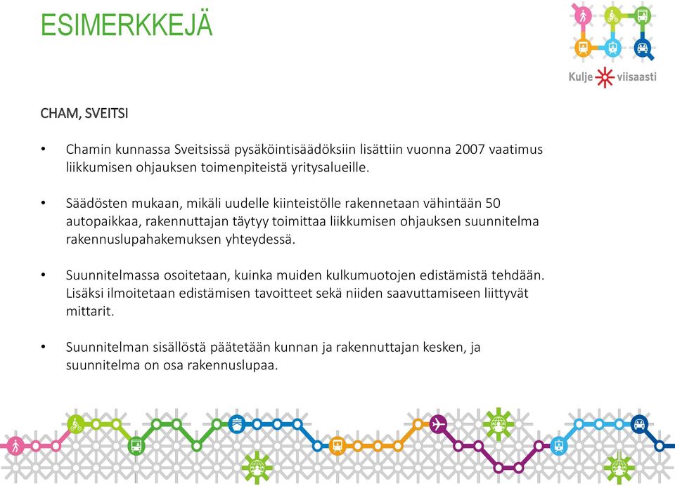 Säädösten mukaan, mikäli uudelle kiinteistölle rakennetaan vähintään 50 autopaikkaa, rakennuttajan täytyy toimittaa liikkumisen ohjauksen suunnitelma