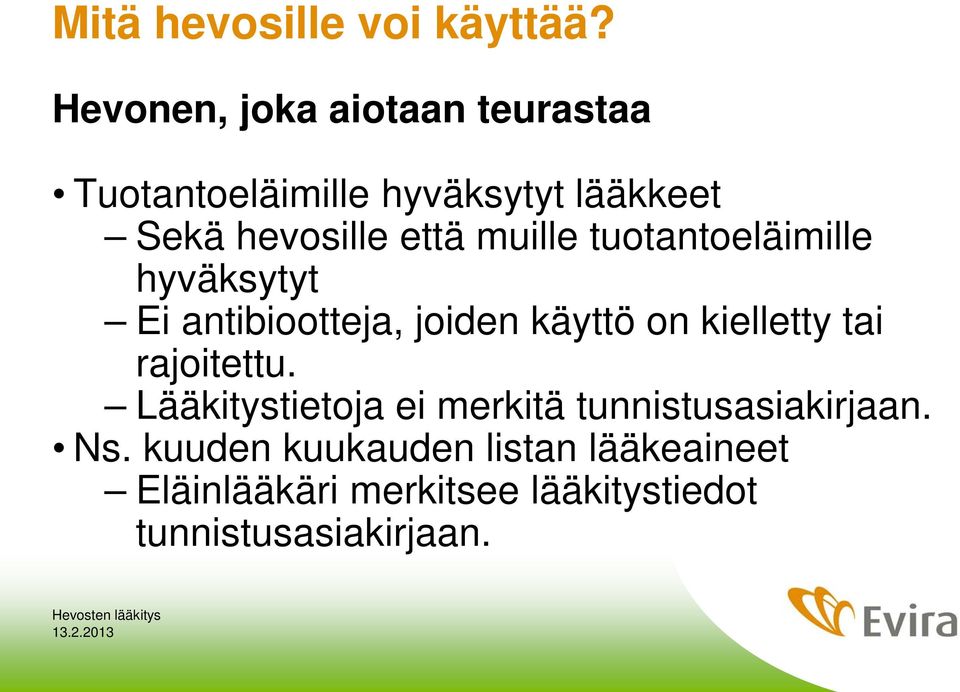 muille tuotantoeläimille hyväksytyt Ei antibiootteja, joiden käyttö on kielletty tai