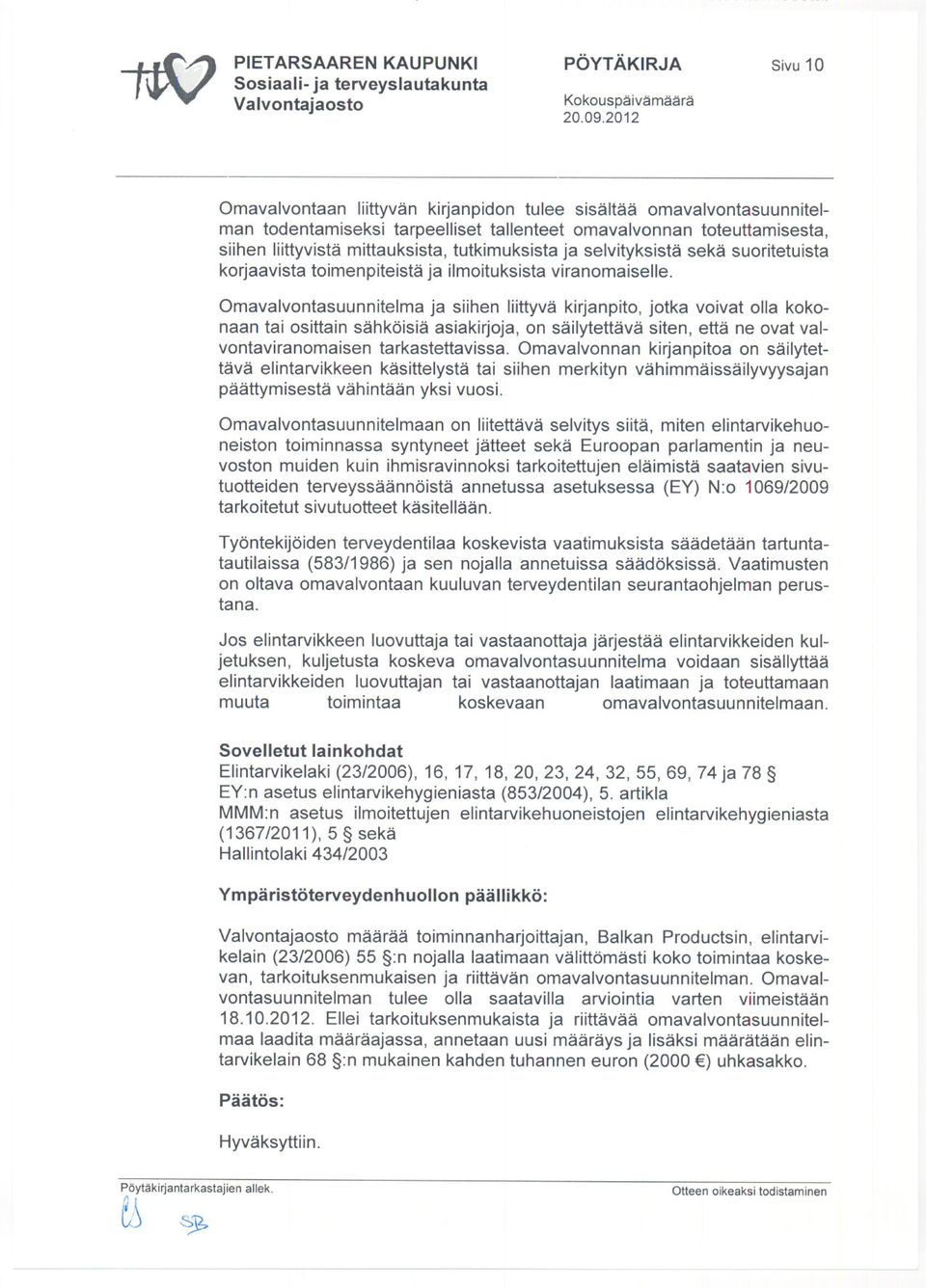 Omavalvontasuunnitelma ja siihen liittyvä kirjanpito, jotka voivat olla kokonaan tai osittain sähköisiä asiakirjoja, on säilytettävä siten, että ne ovat valvontaviranomaisen tarkastettavissa.