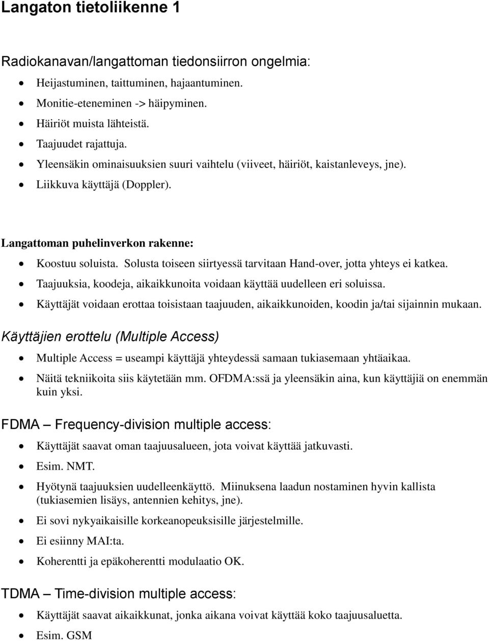 Solusta toiseen siirtyessä tarvitaan Hand-over, jotta yhteys ei katkea. Taajuuksia, koodeja, aikaikkunoita voidaan käyttää uudelleen eri soluissa.