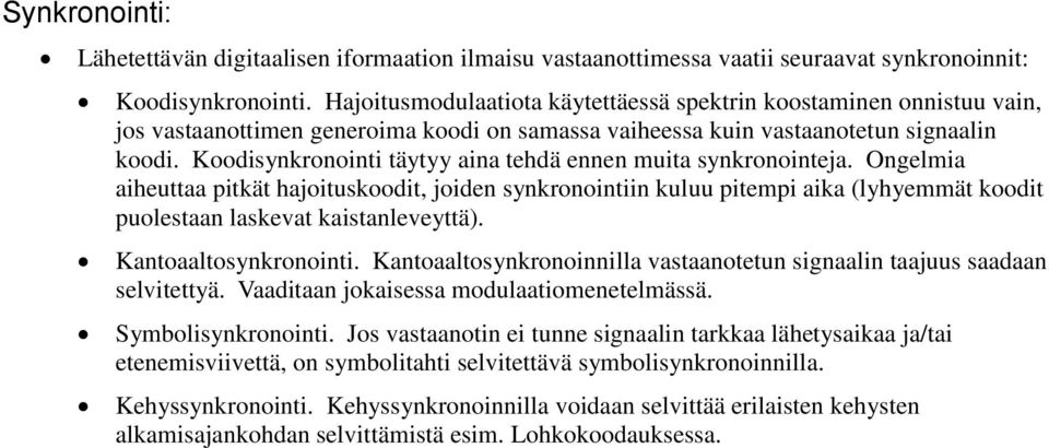 Koodisynkronointi täytyy aina tehdä ennen muita synkronointeja.