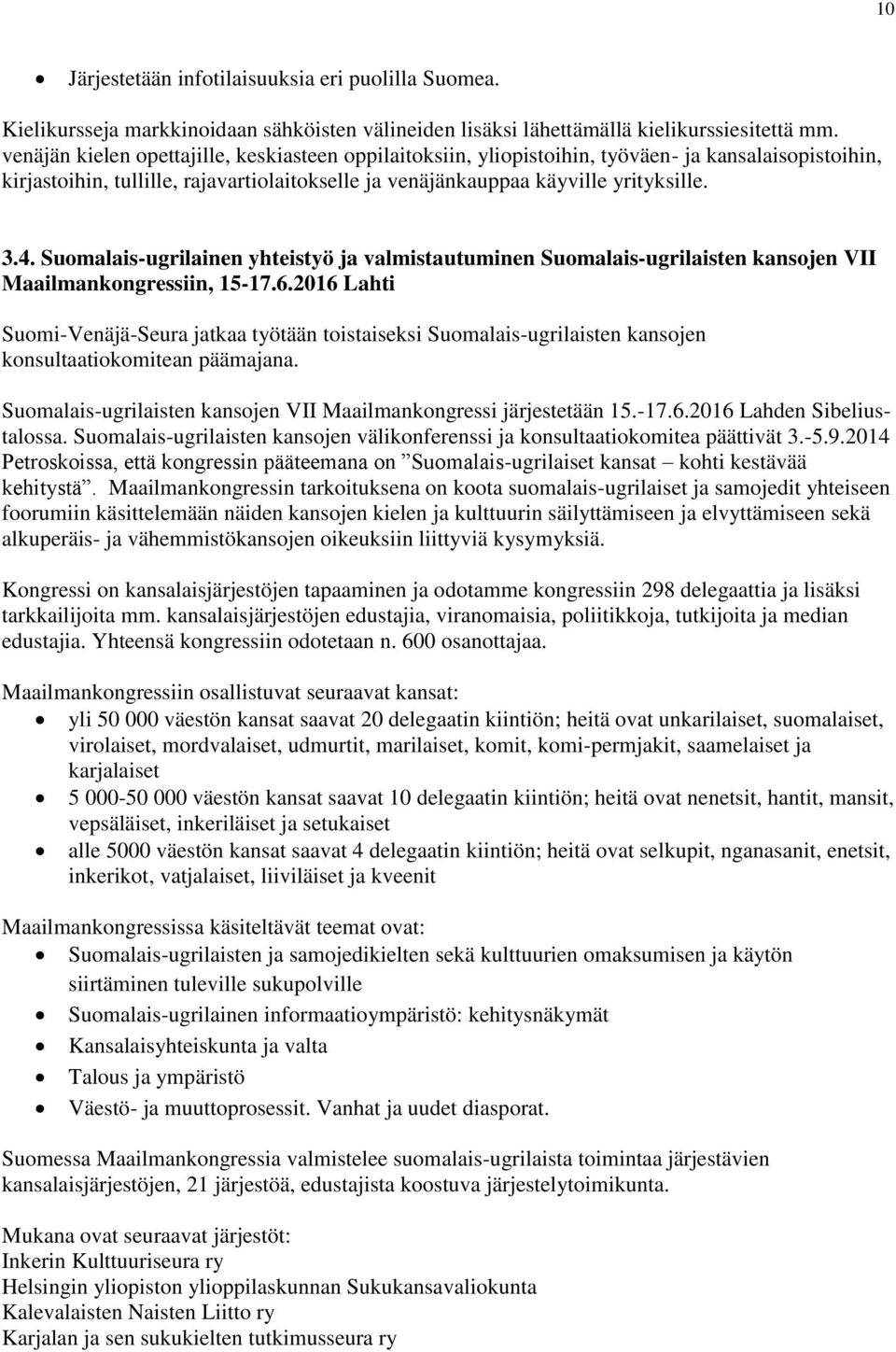 Suomalais-ugrilainen yhteistyö ja valmistautuminen Suomalais-ugrilaisten kansojen VII Maailmankongressiin, 15-17.6.