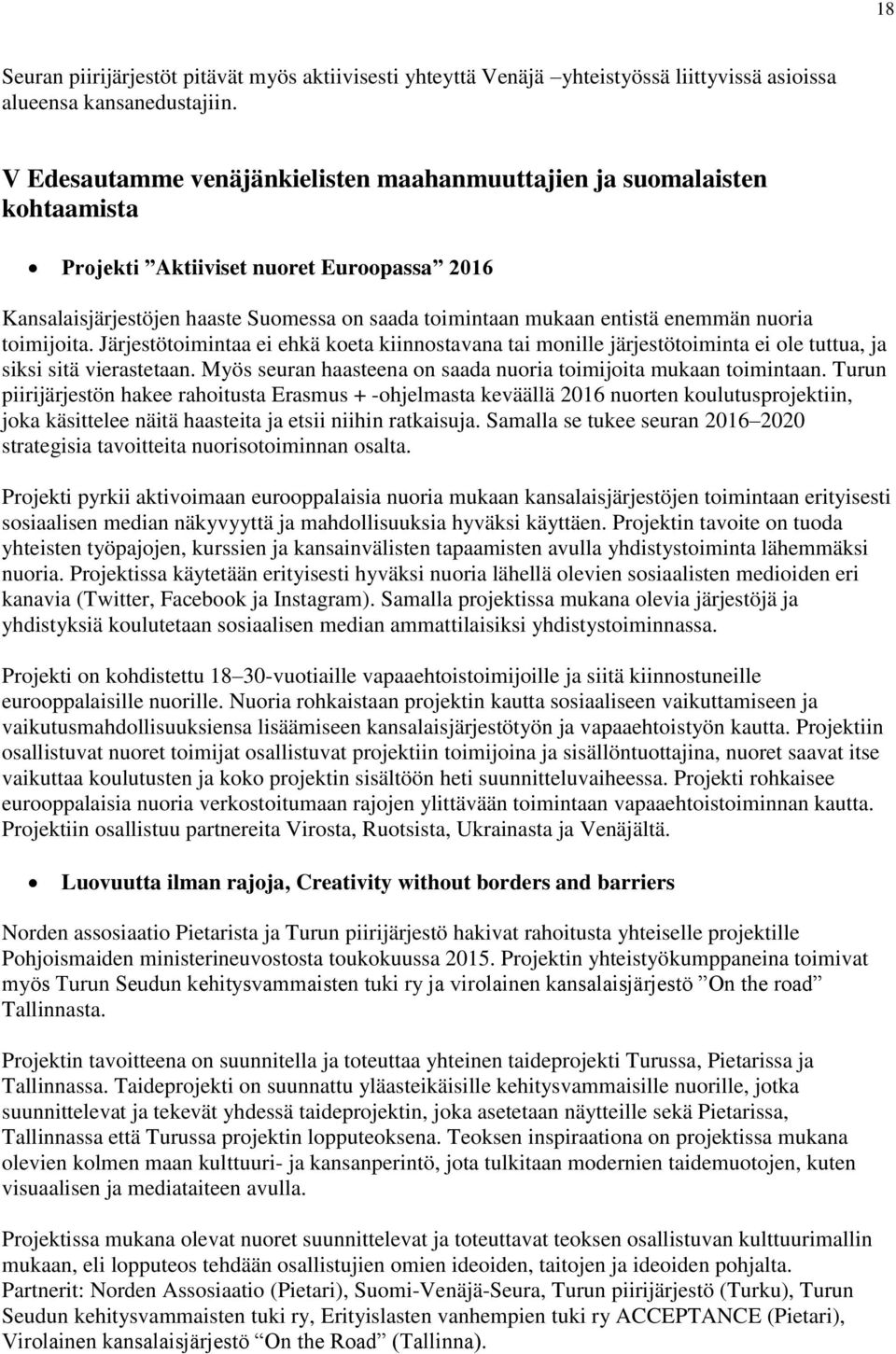 nuoria toimijoita. Järjestötoimintaa ei ehkä koeta kiinnostavana tai monille järjestötoiminta ei ole tuttua, ja siksi sitä vierastetaan.