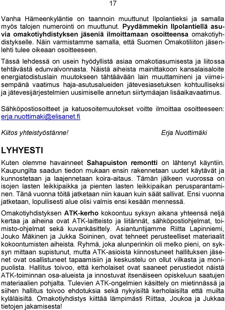 Tässä lehdessä on usein hyödyllistä asiaa omakotiasumisesta ja liitossa tehtävästä edunvalvonnasta.