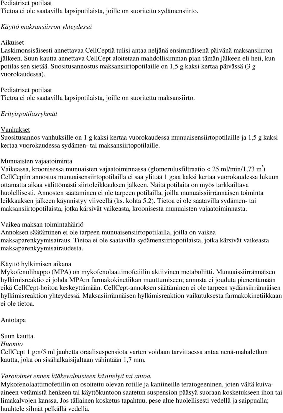 Suun kautta annettava CellCept aloitetaan mahdollisimman pian tämän jälkeen eli heti, kun potilas sen sietää.