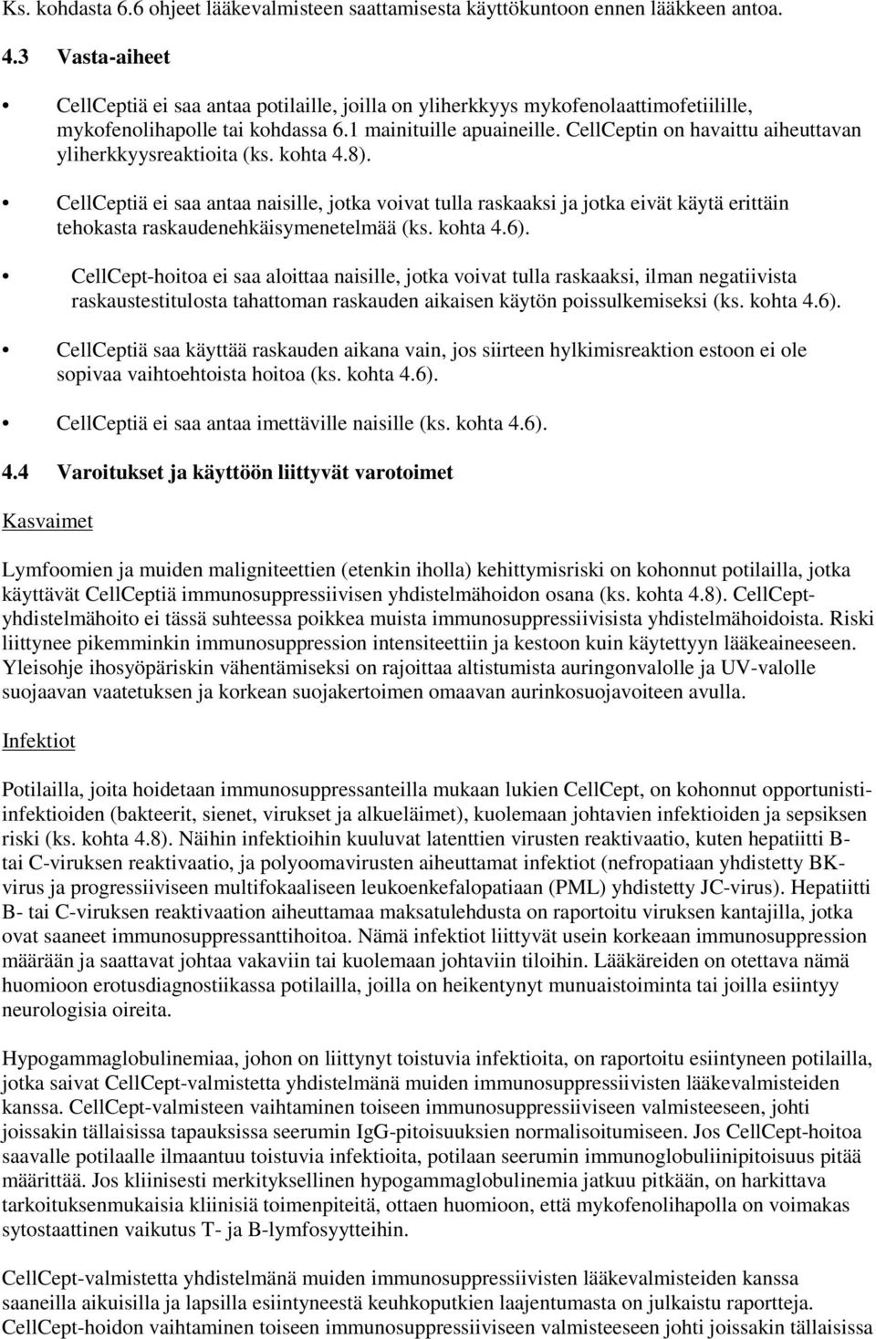 CellCeptin on havaittu aiheuttavan yliherkkyysreaktioita (ks. kohta 4.8).