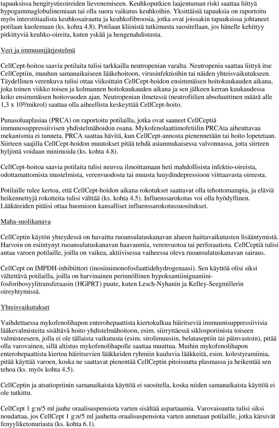 Potilaan kliinistä tutkimusta suositellaan, jos hänelle kehittyy pitkittyviä keuhko-oireita, kuten yskää ja hengenahdistusta.