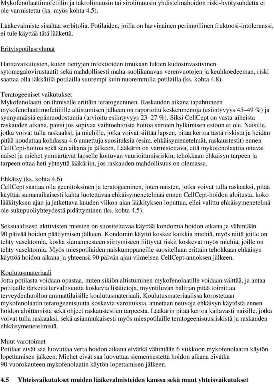 Erityispotilasryhmät Haittavaikutusten, kuten tiettyjen infektioiden (mukaan lukien kudosinvasiivinen sytomegalovirustauti) sekä mahdollisesti maha-suolikanavan verenvuotojen ja keuhkoedeeman, riski