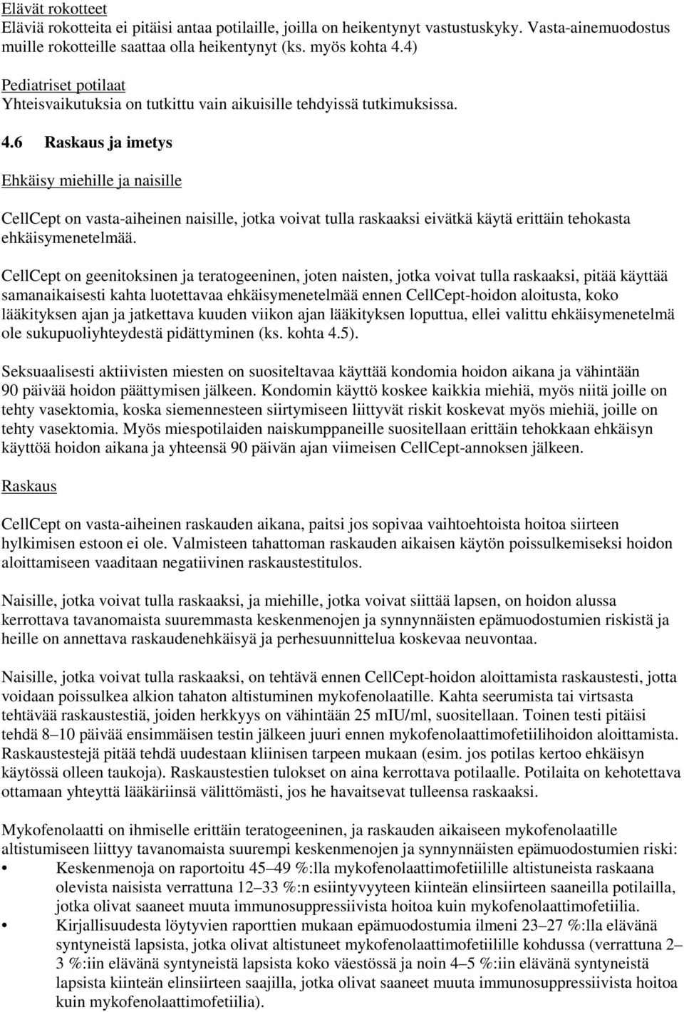 6 Raskaus ja imetys Ehkäisy miehille ja naisille CellCept on vasta-aiheinen naisille, jotka voivat tulla raskaaksi eivätkä käytä erittäin tehokasta ehkäisymenetelmää.