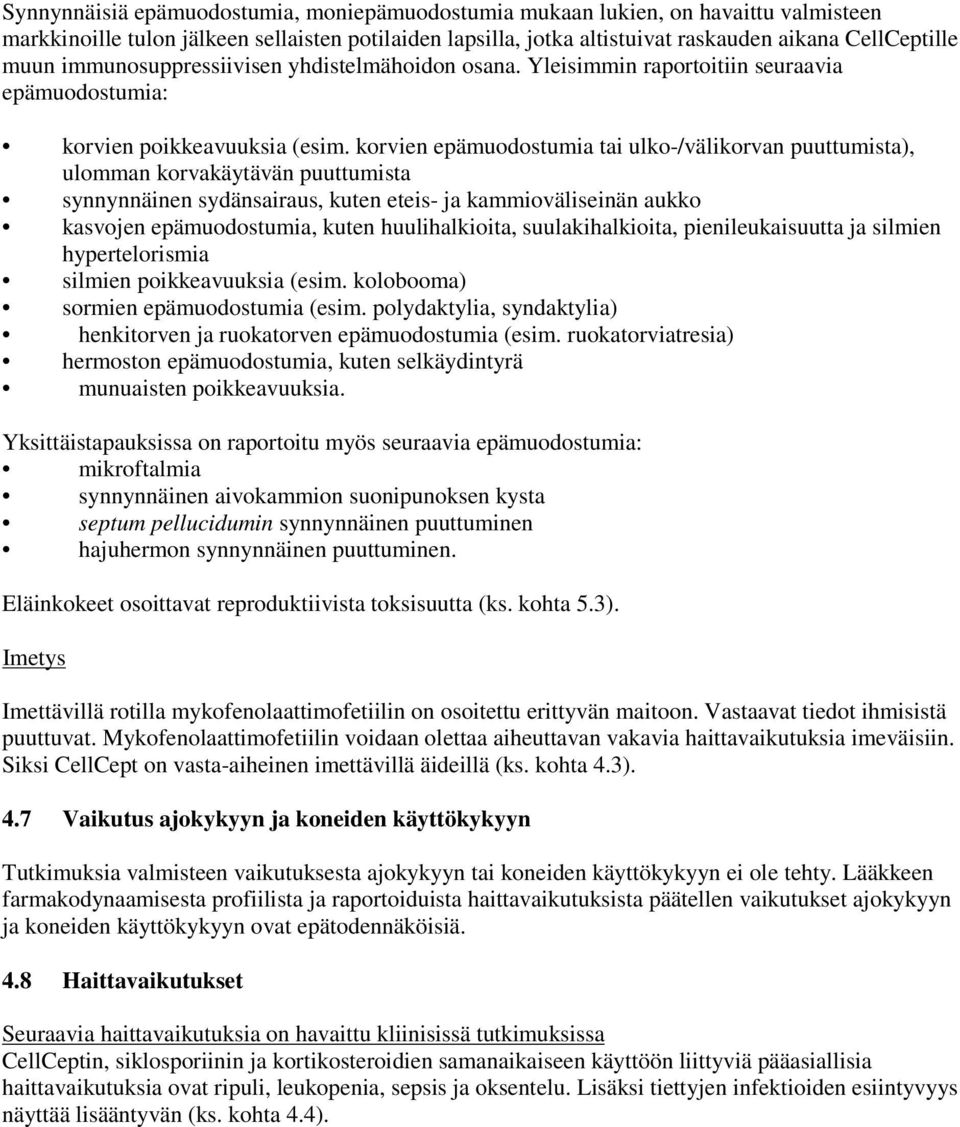 korvien epämuodostumia tai ulko-/välikorvan puuttumista), ulomman korvakäytävän puuttumista synnynnäinen sydänsairaus, kuten eteis- ja kammioväliseinän aukko kasvojen epämuodostumia, kuten