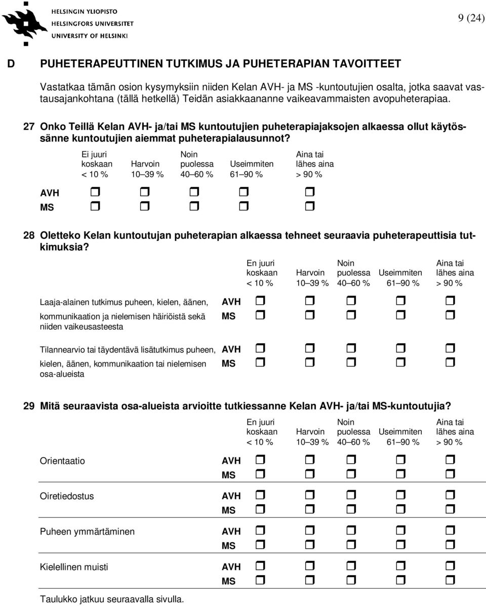 Ei juuri Noin Aina tai AVH 28 Oletteko Kelan kuntoutujan puheterapian alkaessa tehneet seuraavia puheterapeuttisia tutkimuksia?