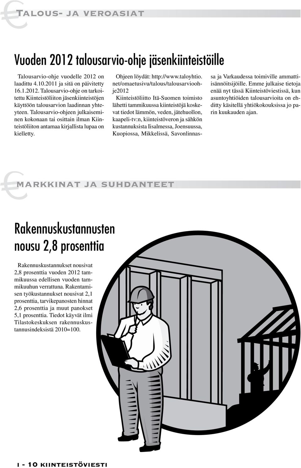 net/omaetusivu/talous/talousarvioohje2012 Kiinteistöliitto Itä-Suomen toimisto lähetti tammikuussa kiinteistöjä koskevat tiedot lämmön, veden, jätehuollon, kaapeli-tv:n, kiinteistöveron ja sähkön