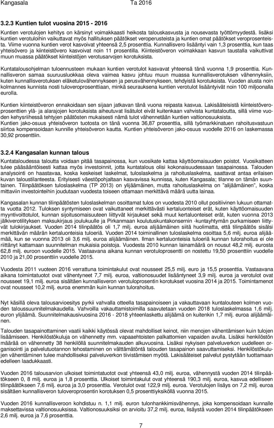 Kunnallisvero lisääntyi vain 1,3 prosenttia, kun taas yhteisövero ja kiinteistövero kasvoivat noin 11 prosentilla.