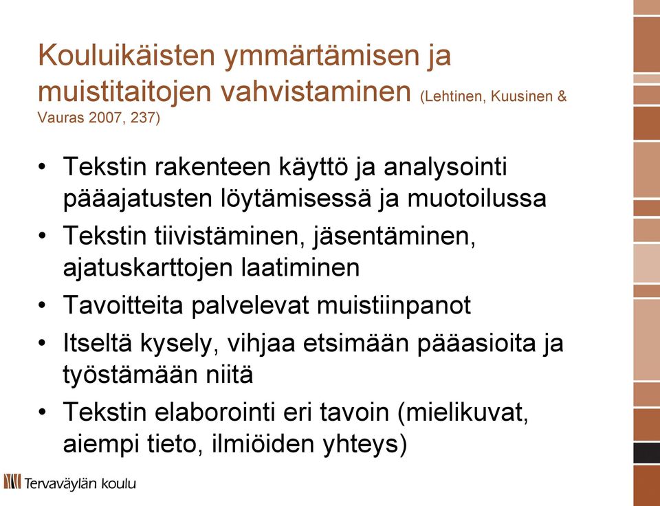 jäsentäminen, ajatuskarttojen laatiminen Tavoitteita palvelevat muistiinpanot Itseltä kysely, vihjaa