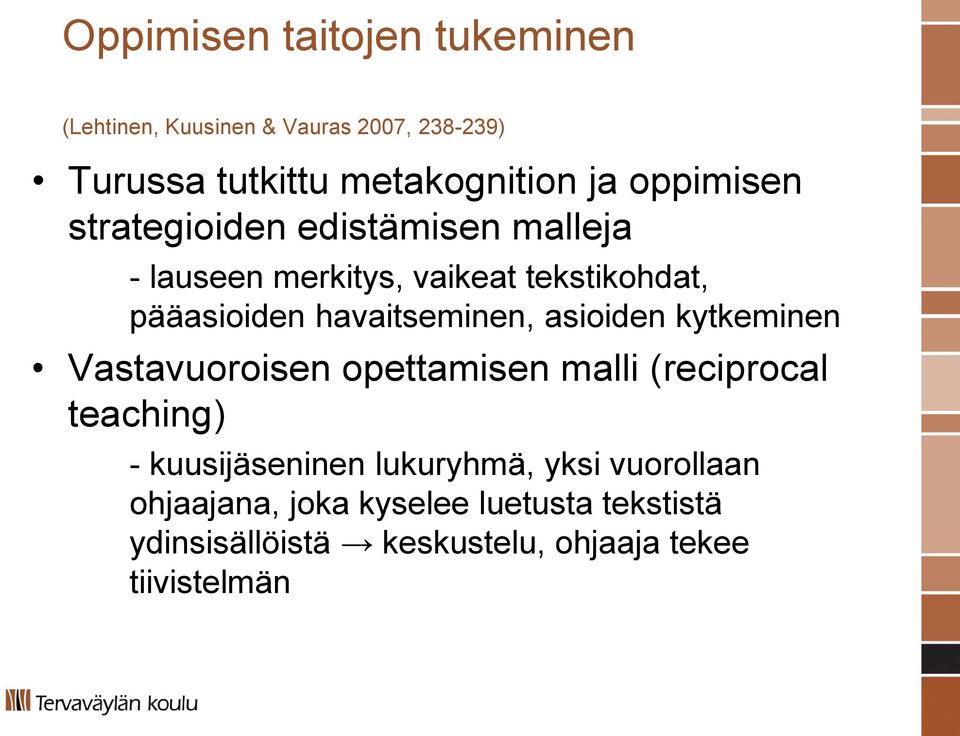 havaitseminen, asioiden kytkeminen Vastavuoroisen opettamisen malli (reciprocal teaching) - kuusijäseninen