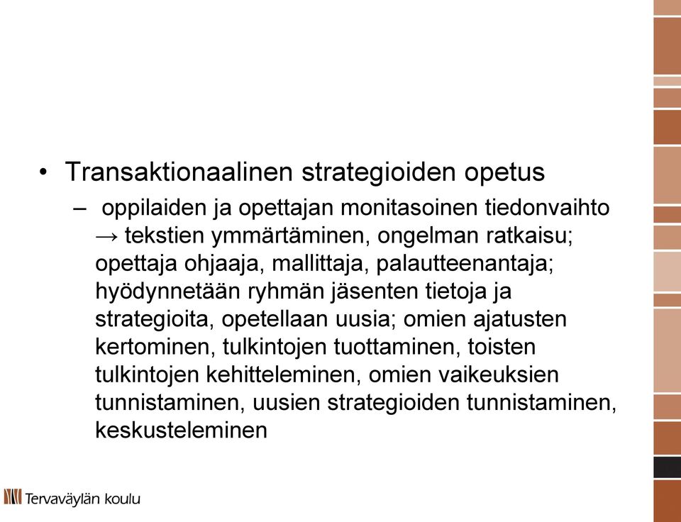 jäsenten tietoja ja strategioita, opetellaan uusia; omien ajatusten kertominen, tulkintojen tuottaminen,