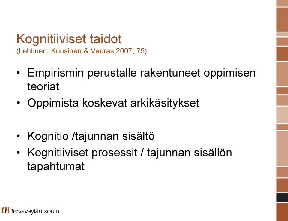 Oppimista koskevat arkikäsitykset Kognitio /tajunnan