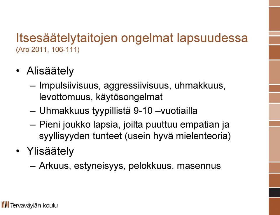 tyypillistä 9-10 vuotiailla Pieni joukko lapsia, joilta puuttuu empatian ja