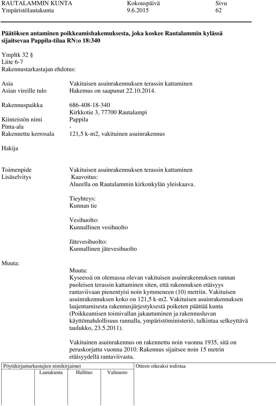 asuinrakennuksen terassin kattaminen Asian vireille tulo Hakemus on saapunut 22.10.2014.