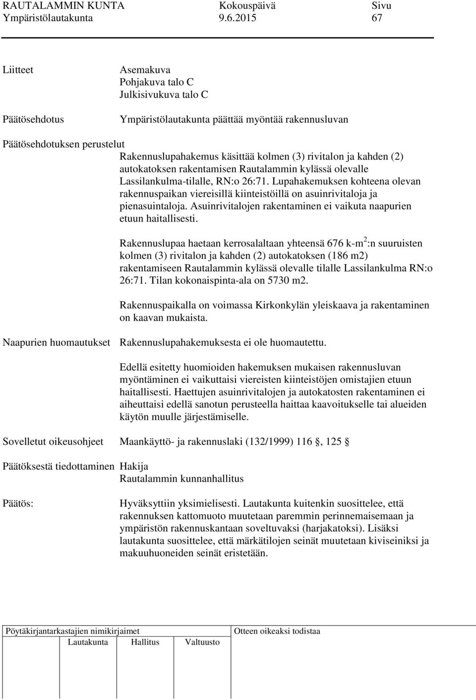 rivitalon ja kahden (2) autokatoksen rakentamisen Rautalammin kylässä olevalle Lassilankulma-tilalle, RN:o 26:71.