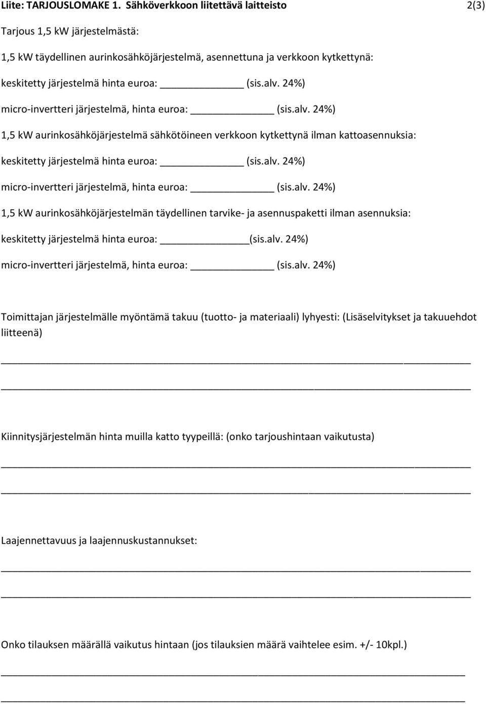 sähkötöineen verkkoon kytkettynä ilman kattoasennuksia: 1,5 kw aurinkosähköjärjestelmän täydellinen tarvike- ja asennuspaketti ilman asennuksia: keskitetty järjestelmä hinta euroa: