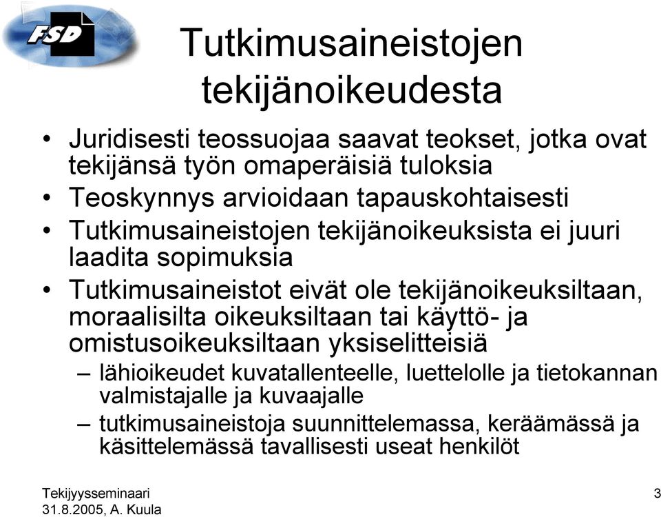 tekijänoikeuksiltaan, moraalisilta oikeuksiltaan tai käyttö- ja omistusoikeuksiltaan yksiselitteisiä lähioikeudet kuvatallenteelle,